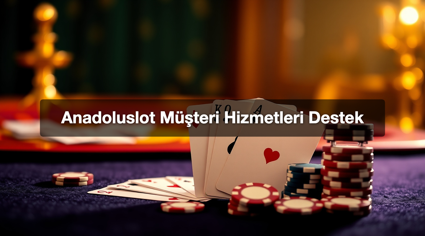 Anadoluslot Müşteri Hizmetleri Destek